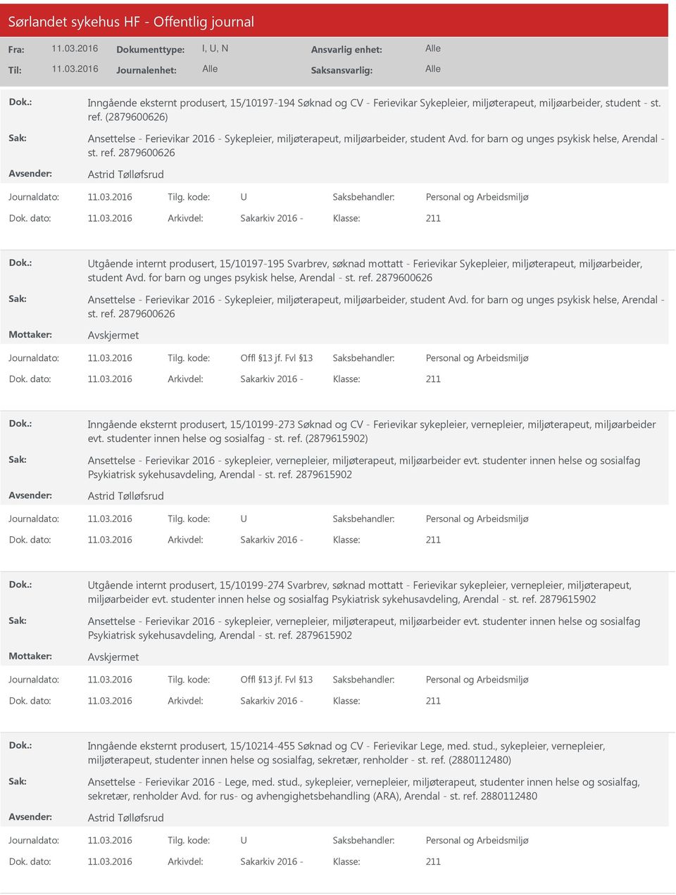 dato: Arkivdel: Sakarkiv 2016 Klasse: tgående internt produsert, 15/10197195 Svarbrev, søknad mottatt Ferievikar Sykepleier, miljøterapeut, miljøarbeider, student Avd.