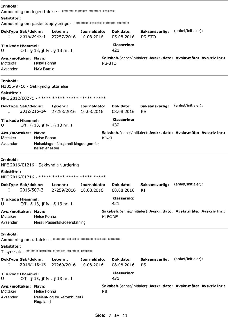 : KS-K Helseklage - Nasjonalt klageorgan for helsetjenesten NE 2016/01216 - Sakkyndig vurdering NE 2016/01216 - ***** 2016/507-3 27259/2016 08.08.2016 K Avs./mottaker: Navn: Saksbeh. Avskr.