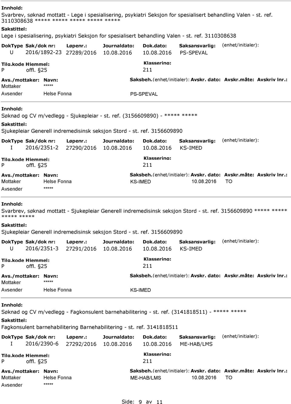 måte: Avskriv lnr.: S-SEVAL Søknad og CV m/vedlegg - Sjukepleiar - st. ref. (3156609890) - Sjukepleiar Generell indremedisinsk seksjon Stord - st. ref. 3156609890 2016/2351-2 27290/2016 KS-MED Avs.