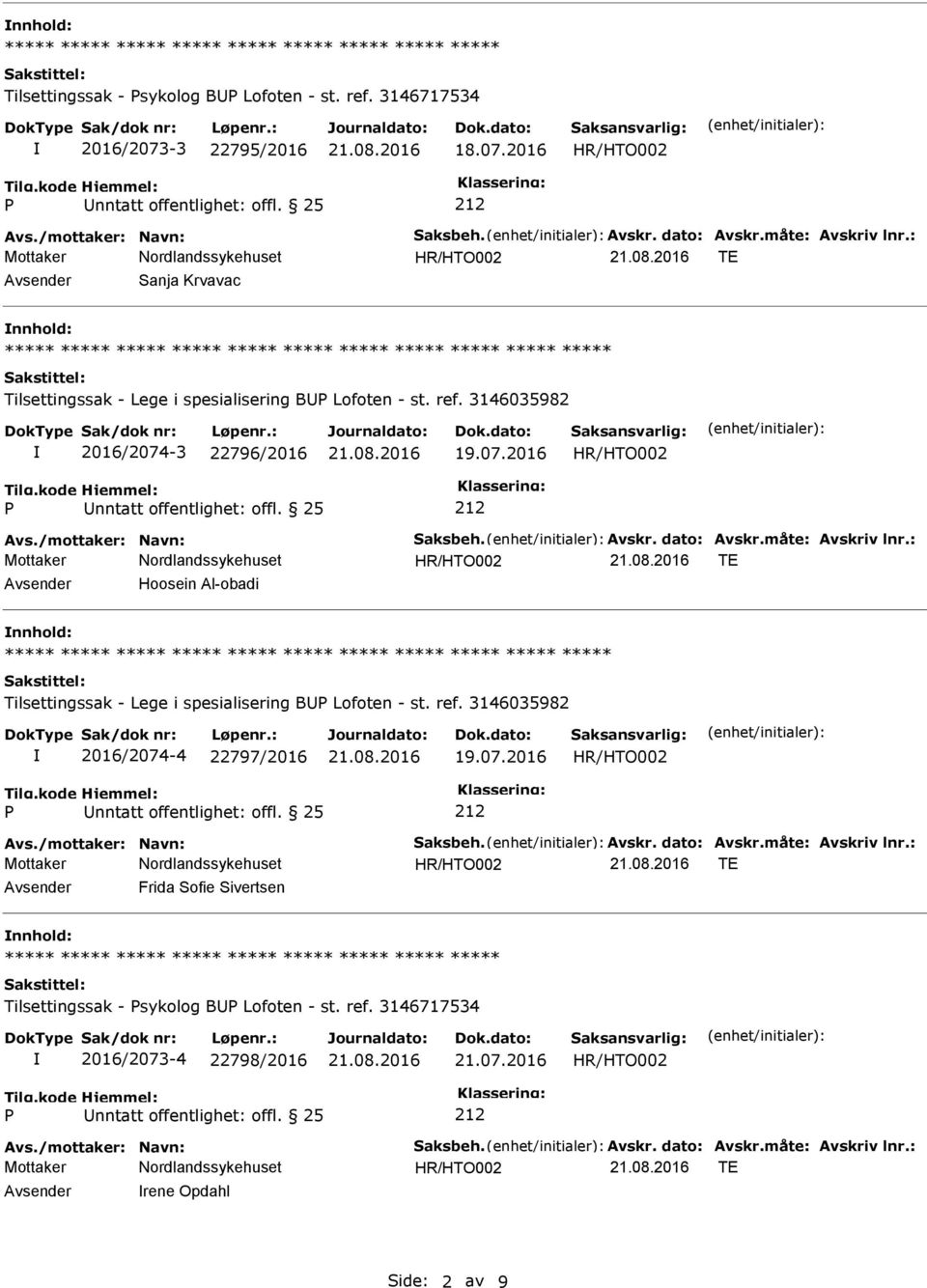 måte: Avskriv lnr.: Avsender Hoosein Al-obadi nnhold: ***** ***** Tilsettingssak - Lege i spesialisering BU Lofoten - st. ref. 3146035982 2016/2074-4 22797/2016 19.07.2016 Avs.