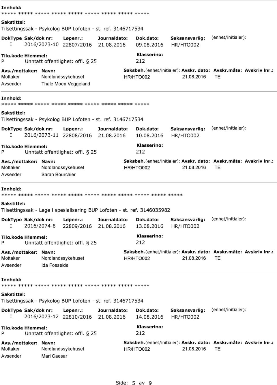 : Avsender Sarah Bourchier nnhold: ***** ***** Tilsettingssak - Lege i spesialisering BU Lofoten - st. ref. 3146035982 2016/2074-8 22809/2016 13.08.2016 Avs./mottaker: Navn: Saksbeh. Avskr.