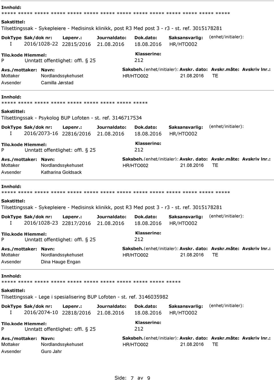 måte: Avskriv lnr.: Avsender Katharina Goldsack nnhold: ***** ***** ***** ***** ***** Tilsettingssak - Sykepleiere - Medisinsk klinikk, post R3 Med post 3 - r3 - st. ref.