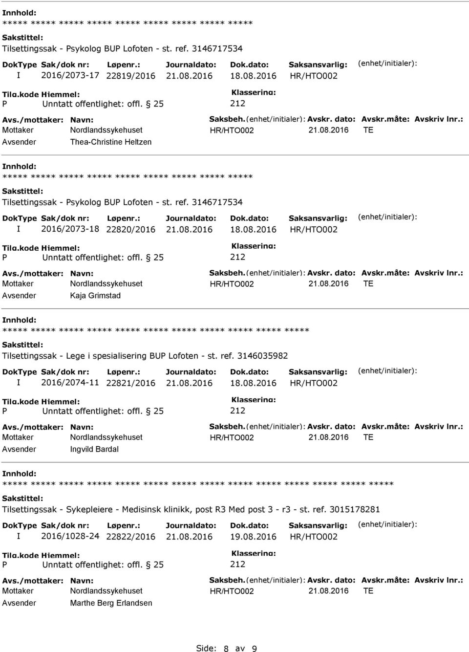 : Avsender Kaja Grimstad nnhold: ***** ***** Tilsettingssak - Lege i spesialisering BU Lofoten - st. ref. 3146035982 2016/2074-11 22821/2016 Avs./mottaker: Navn: Saksbeh. Avskr. dato: Avskr.