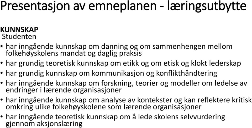 inngående kunnskap om forskning, teorier og modeller om ledelse av endringer i lærende organisasjoner har inngående kunnskap om analyse av kontekster og