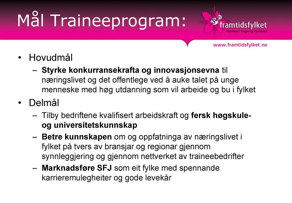 høgskuleog universitetskunnskap Betre kunnskapen om og oppfatninga av næringslivet i fylket på tvers av bransjar og regionar