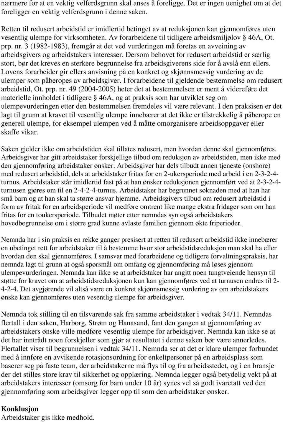 3 (1982-1983), fremgår at det ved vurderingen må foretas en avveining av arbeidsgivers og arbeidstakers interesser.