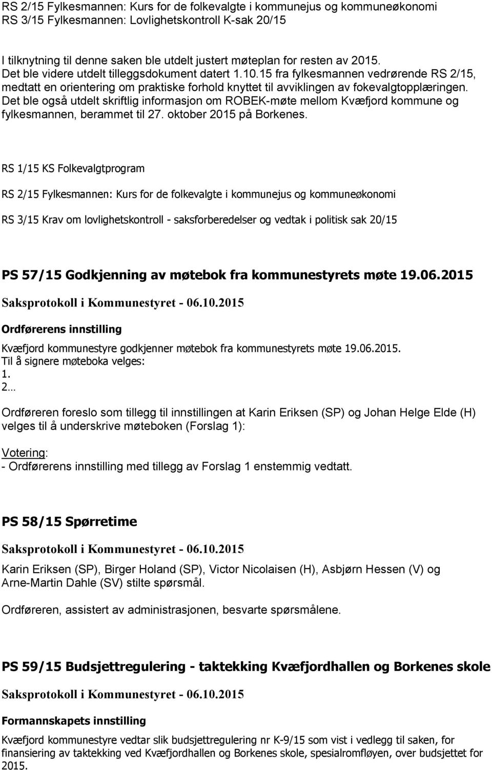 Det ble også utdelt skriftlig informasjon om ROBEK-møte mellom Kvæfjord kommune og fylkesmannen, berammet til 27. oktober 2015 på Borkenes.