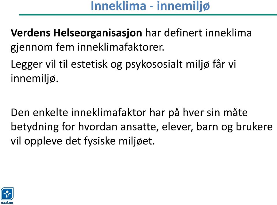 Legger vil til estetisk og psykososialt miljø får vi innemiljø.