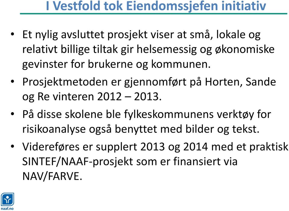 Prosjektmetoden er gjennomført på Horten, Sande og Re vinteren 2012 2013.