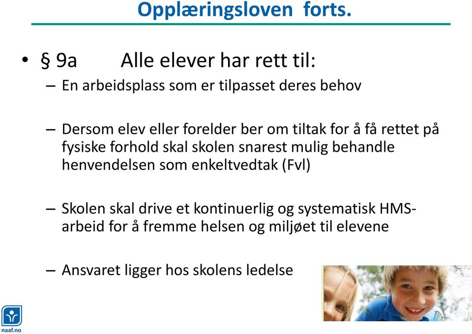 forelder ber om tiltak for å få rettet på fysiske forhold skal skolen snarest mulig behandle