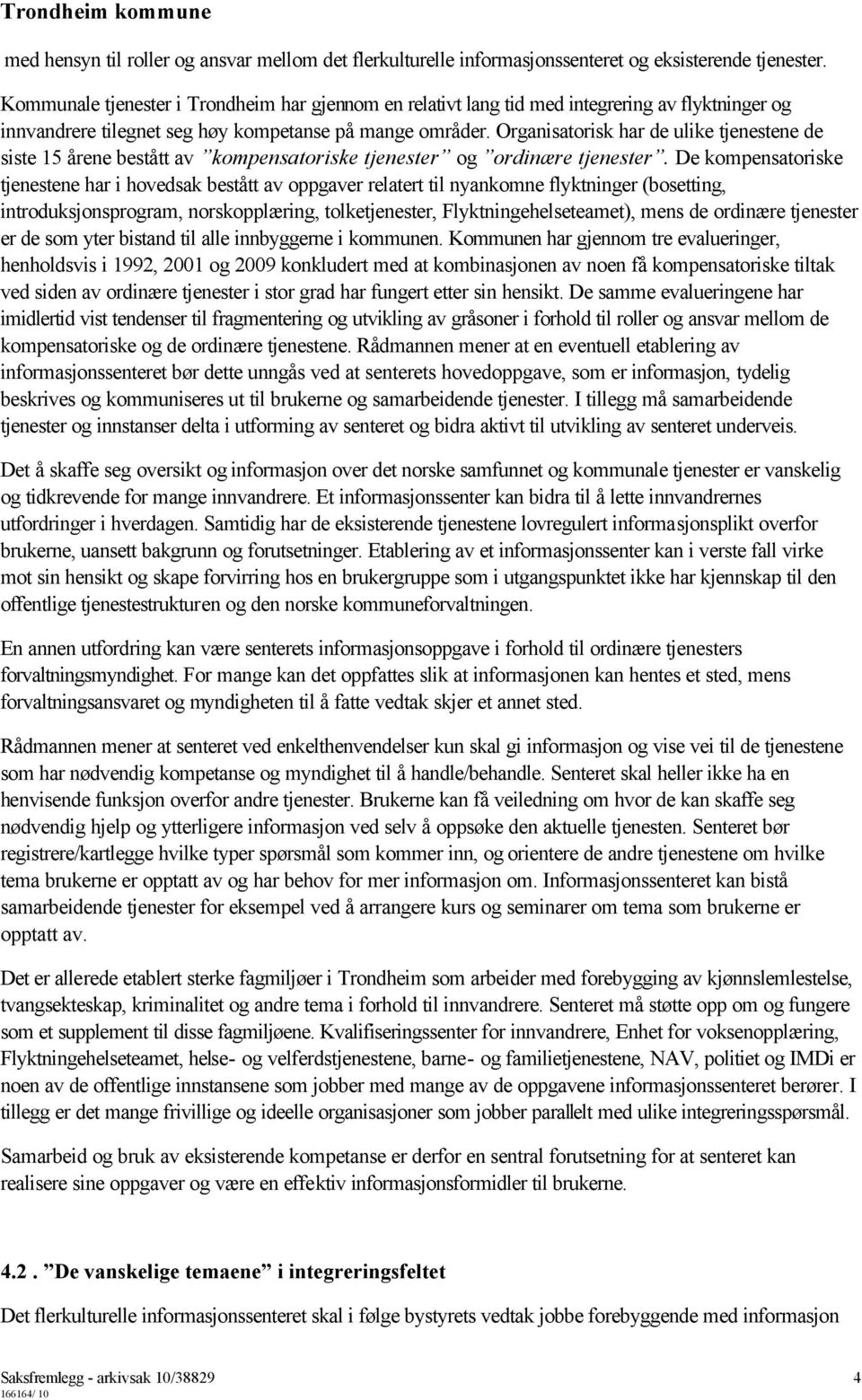 Organisatorisk har de ulike tjenestene de siste 15 årene bestått av kompensatoriske tjenester og ordinære tjenester.