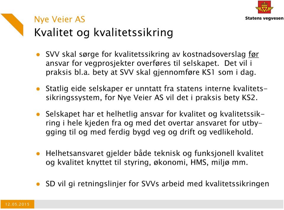 Selskapet har et helhetlig ansvar for kvalitet og kvalitetssikring i hele kjeden fra og med det overtar ansvaret for utbygging til og med ferdig bygd veg og drift og