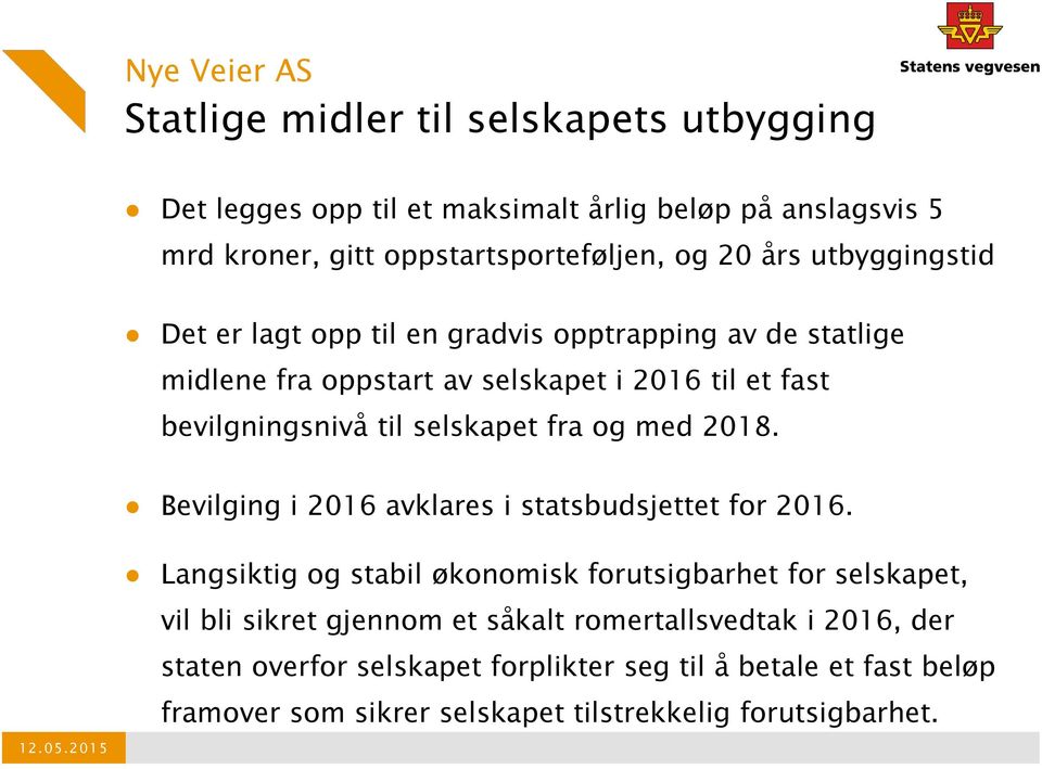 fra og med 2018. Bevilging i 2016 avklares i statsbudsjettet for 2016.