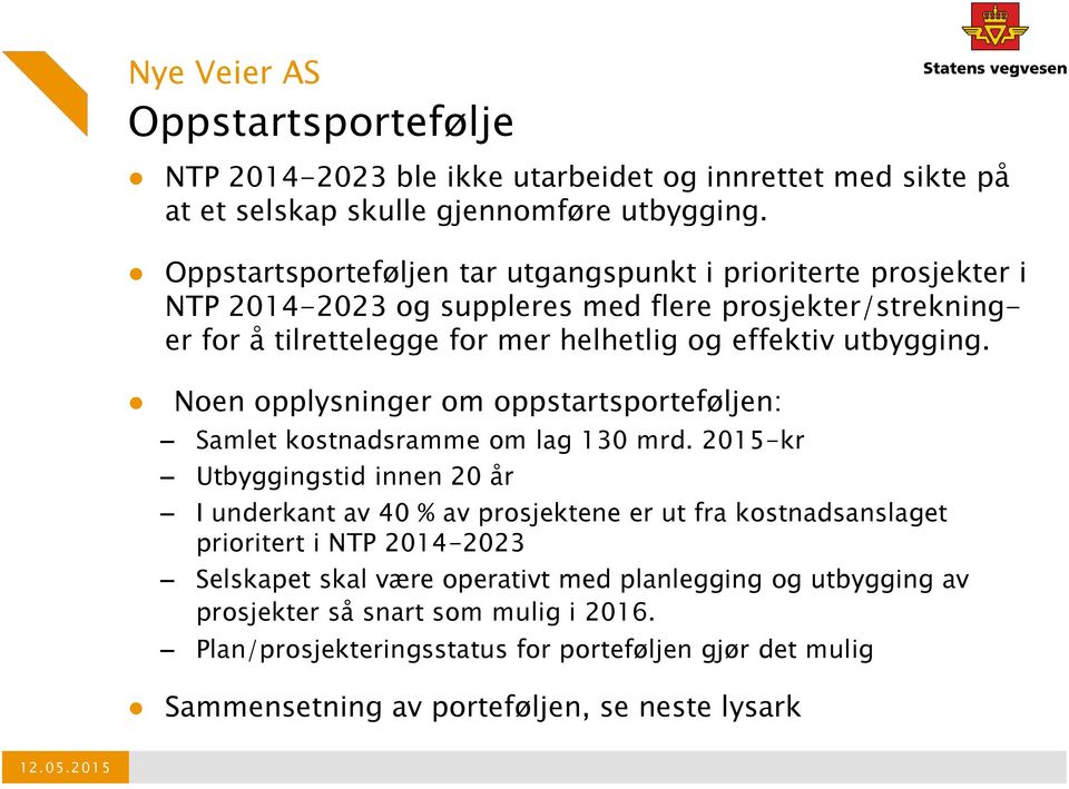 utbygging. Noen opplysninger om oppstartsporteføljen: Samlet kostnadsramme om lag 130 mrd.