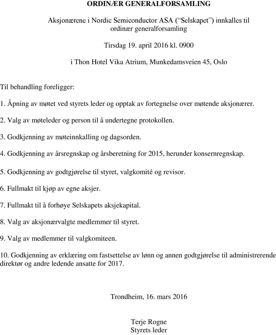 Valg av møteleder og person til å undertegne protokollen. 3. Godkjenning av møteinnkalling og dagsorden. 4. Godkjenning av årsregnskap og årsberetning for 2015, herunder konsernregnskap. 5.