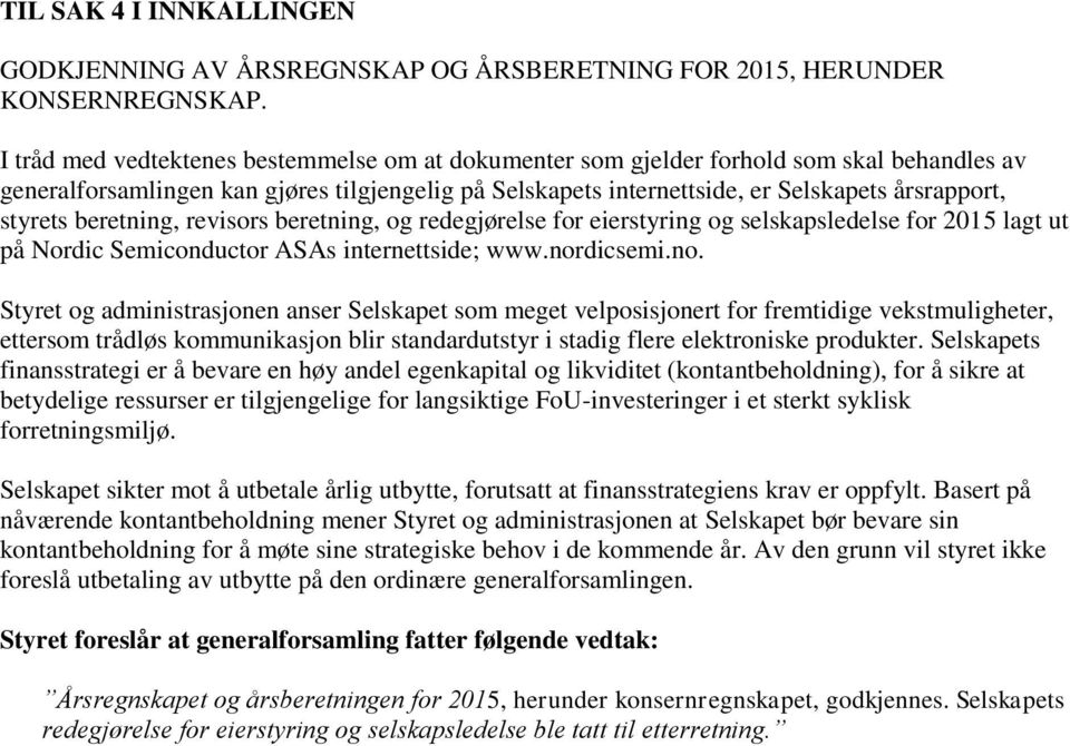 styrets beretning, revisors beretning, og redegjørelse for eierstyring og selskapsledelse for 2015 lagt ut på Nordic Semiconductor ASAs internettside; www.nor