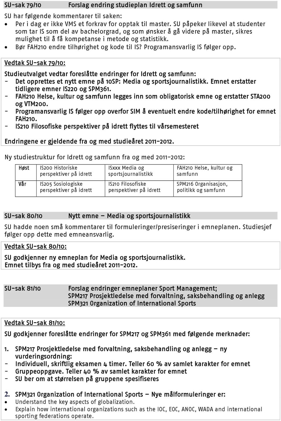 Bør FAH210 endre tilhørighet og kode til IS? Programansvarlig IS følger opp.