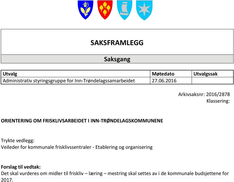 2016 Arkivsaksnr: 2016/2878 Klassering: ORIENTERING OM FRISKLIVSARBEIDET I INN-TRØNDELAGSKOMMUNENE Trykte