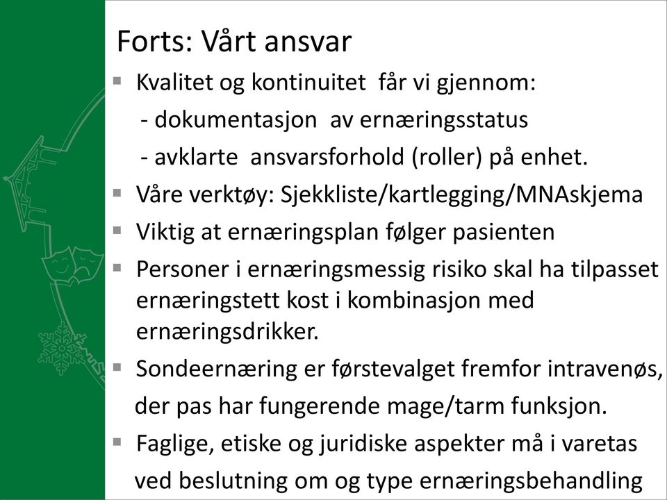 Våre verktøy: Sjekkliste/kartlegging/MNAskjema Viktig at ernæringsplan følger pasienten Personer i ernæringsmessig risiko skal ha