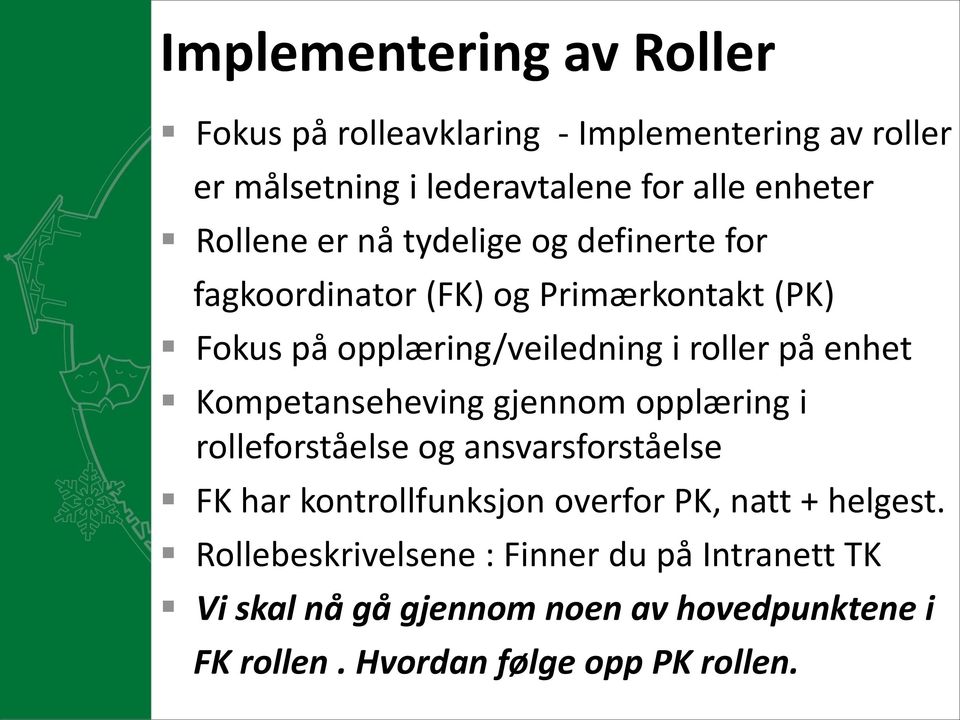 enhet Kompetanseheving gjennom opplæring i rolleforståelse og ansvarsforståelse FK har kontrollfunksjon overfor PK, natt +