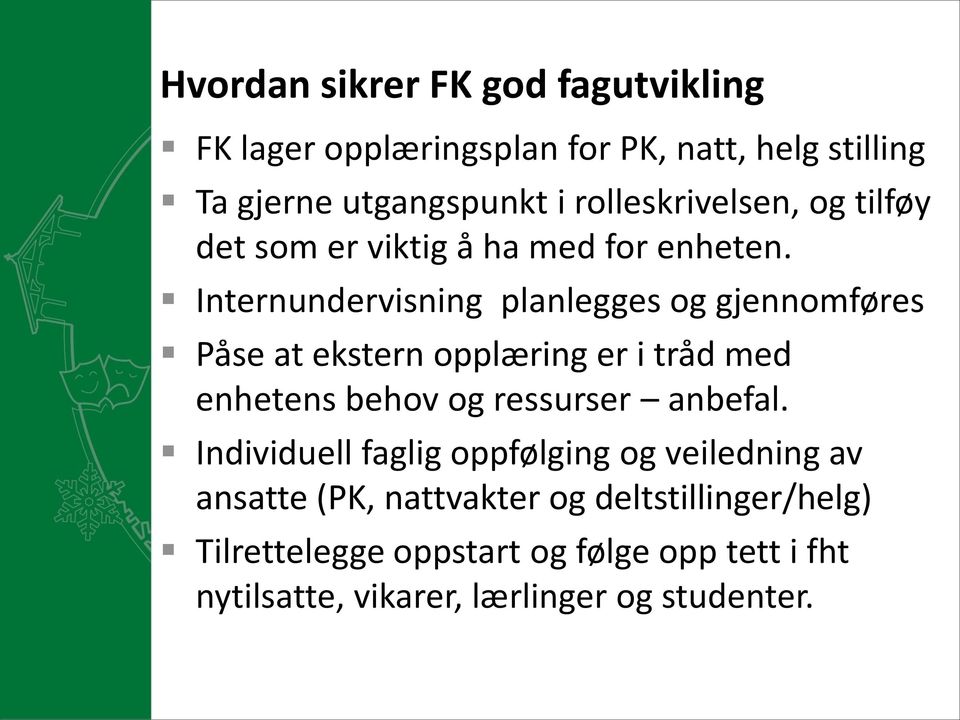 Internundervisning planlegges og gjennomføres Påse at ekstern opplæring er i tråd med enhetens behov og ressurser anbefal.