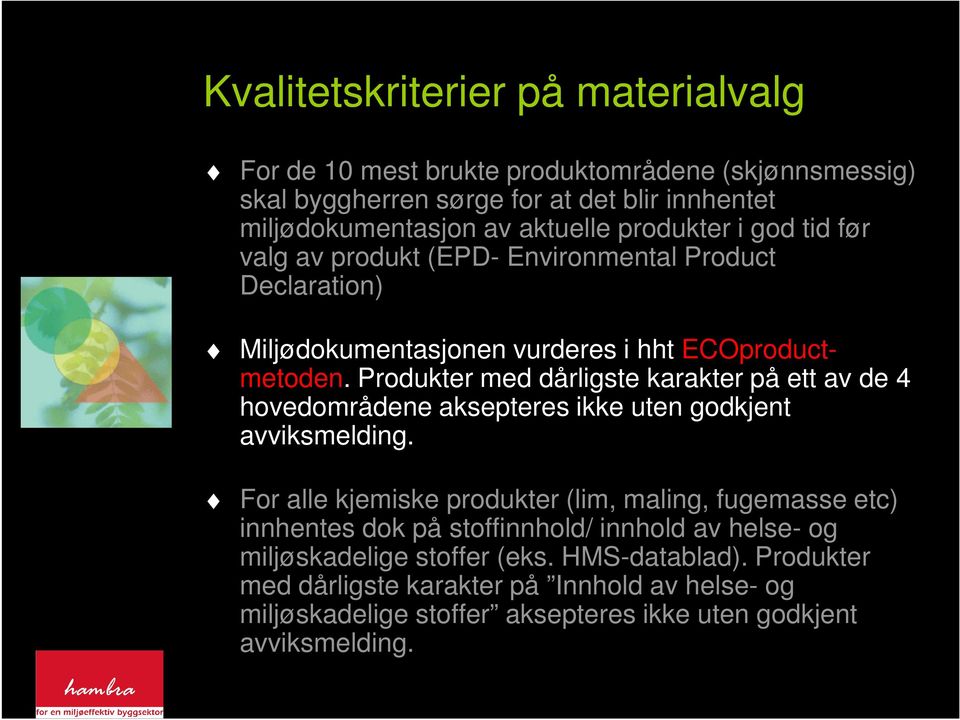 Produkter med dårligste karakter på ett av de 4 hovedområdene aksepteres ikke uten godkjent avviksmelding.