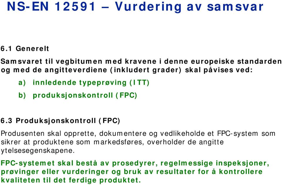 innledende typeprøving (ITT) b) produksjonskontroll (FPC) 6.