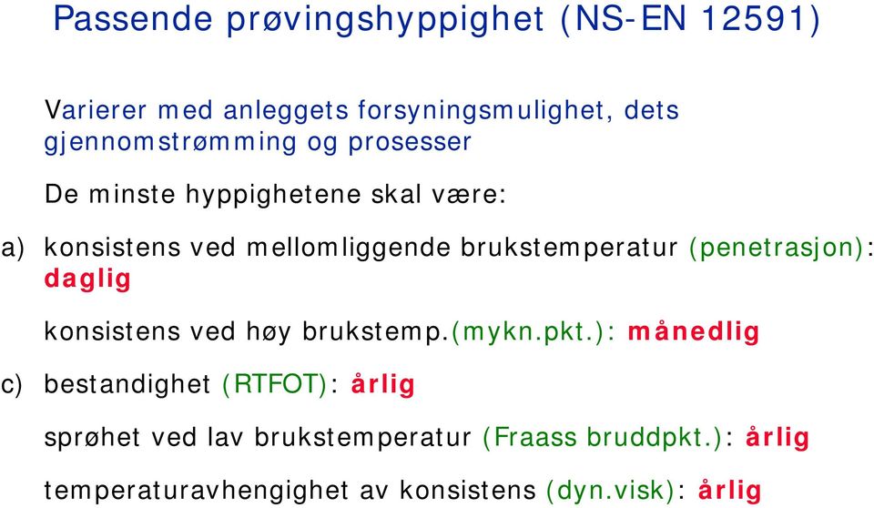 brukstemperatur (penetrasjon): daglig konsistens ved høy brukstemp.(mykn.pkt.