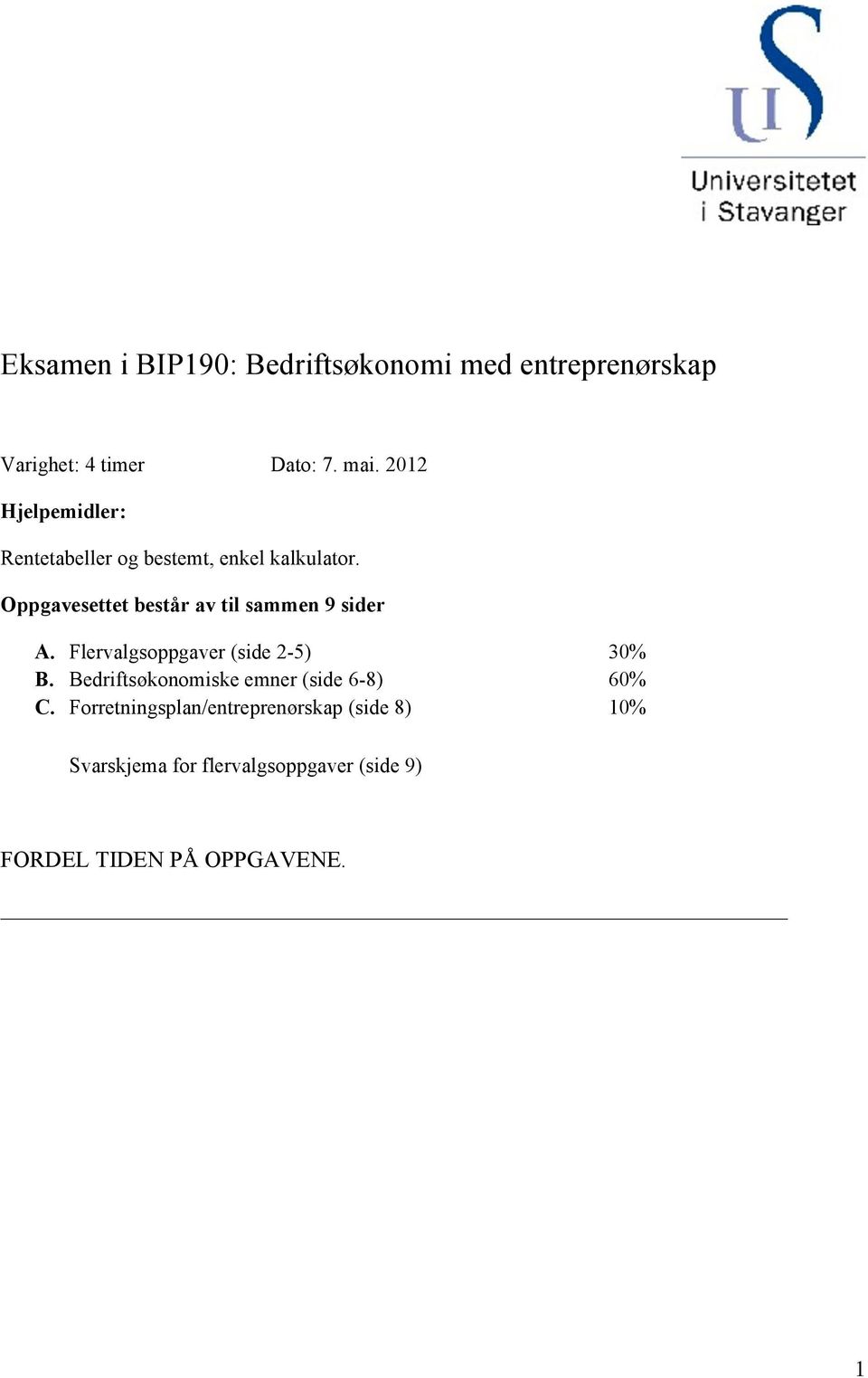 Oppgavesettet består av til sammen 9 sider A. Flervalgsoppgaver (side 2-5) 30% B.