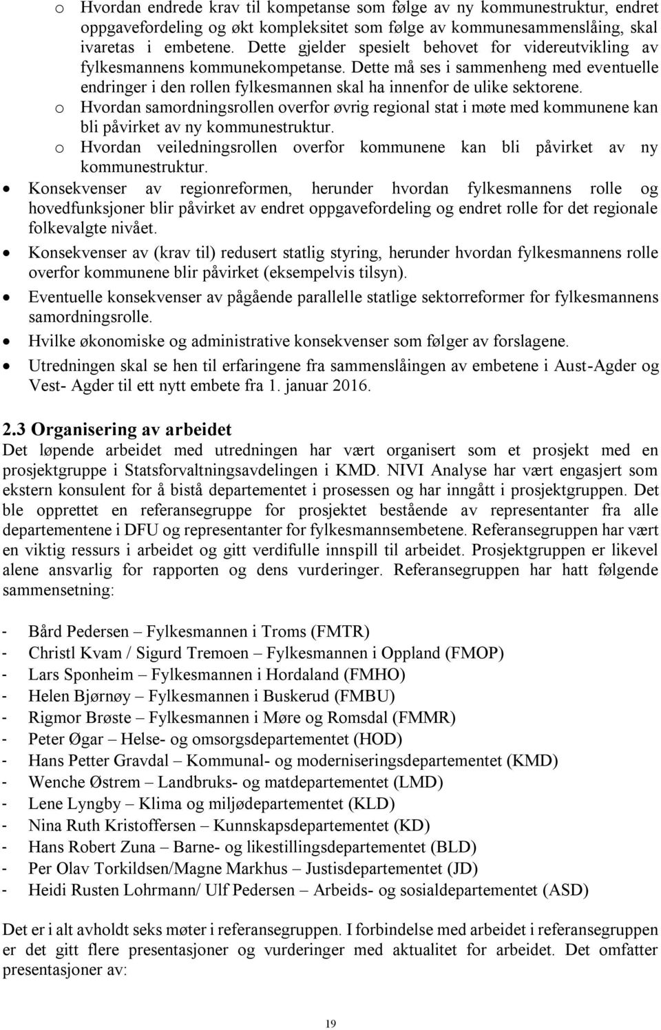 o Hvordan samordningsrollen overfor øvrig regional stat i møte med kommunene kan bli påvirket av ny kommunestruktur.