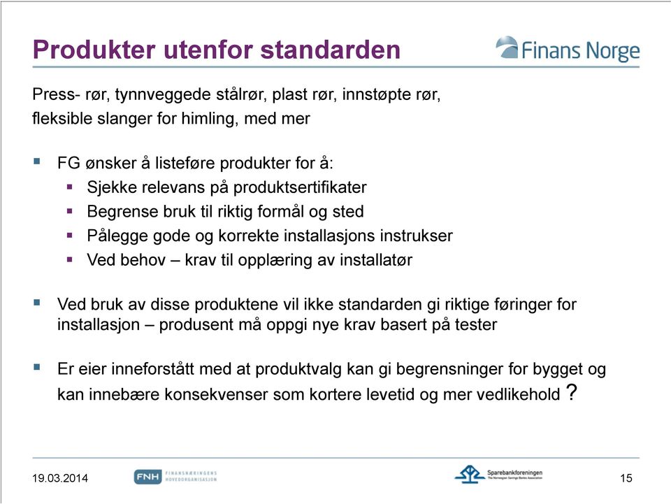 krav til opplæring av installatør Ved bruk av disse produktene vil ikke standarden gi riktige føringer for installasjon produsent må oppgi nye krav basert