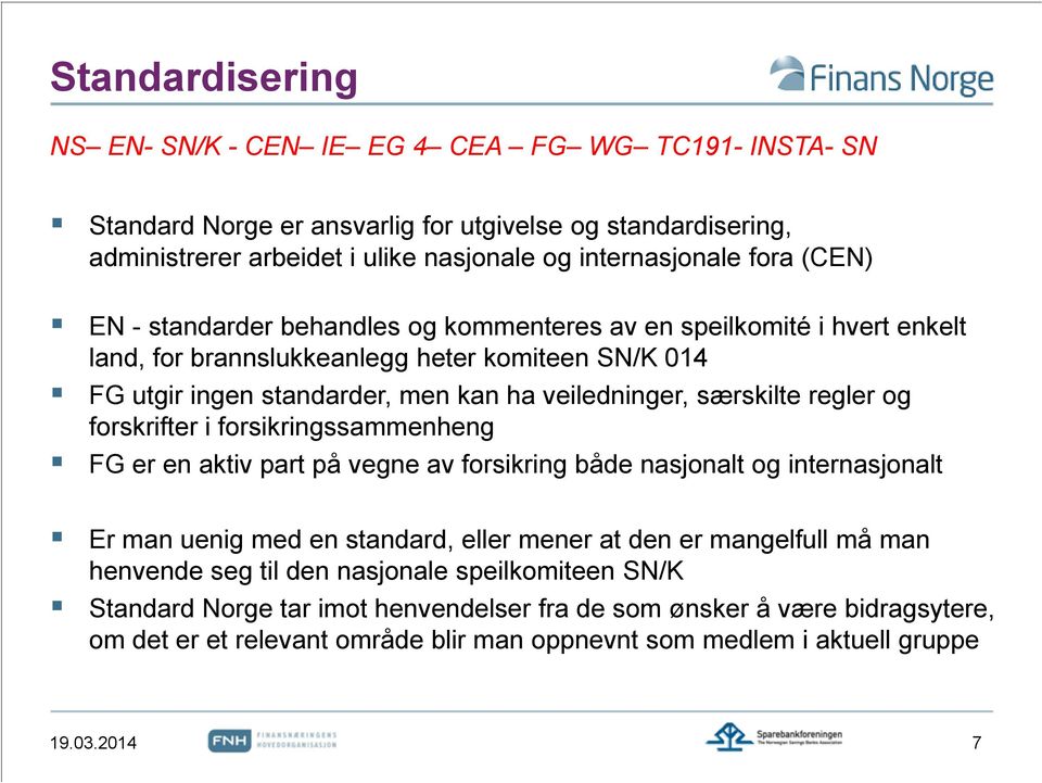 regler og forskrifter i forsikringssammenheng FG er en aktiv part på vegne av forsikring både nasjonalt og internasjonalt Er man uenig med en standard, eller mener at den er mangelfull må man