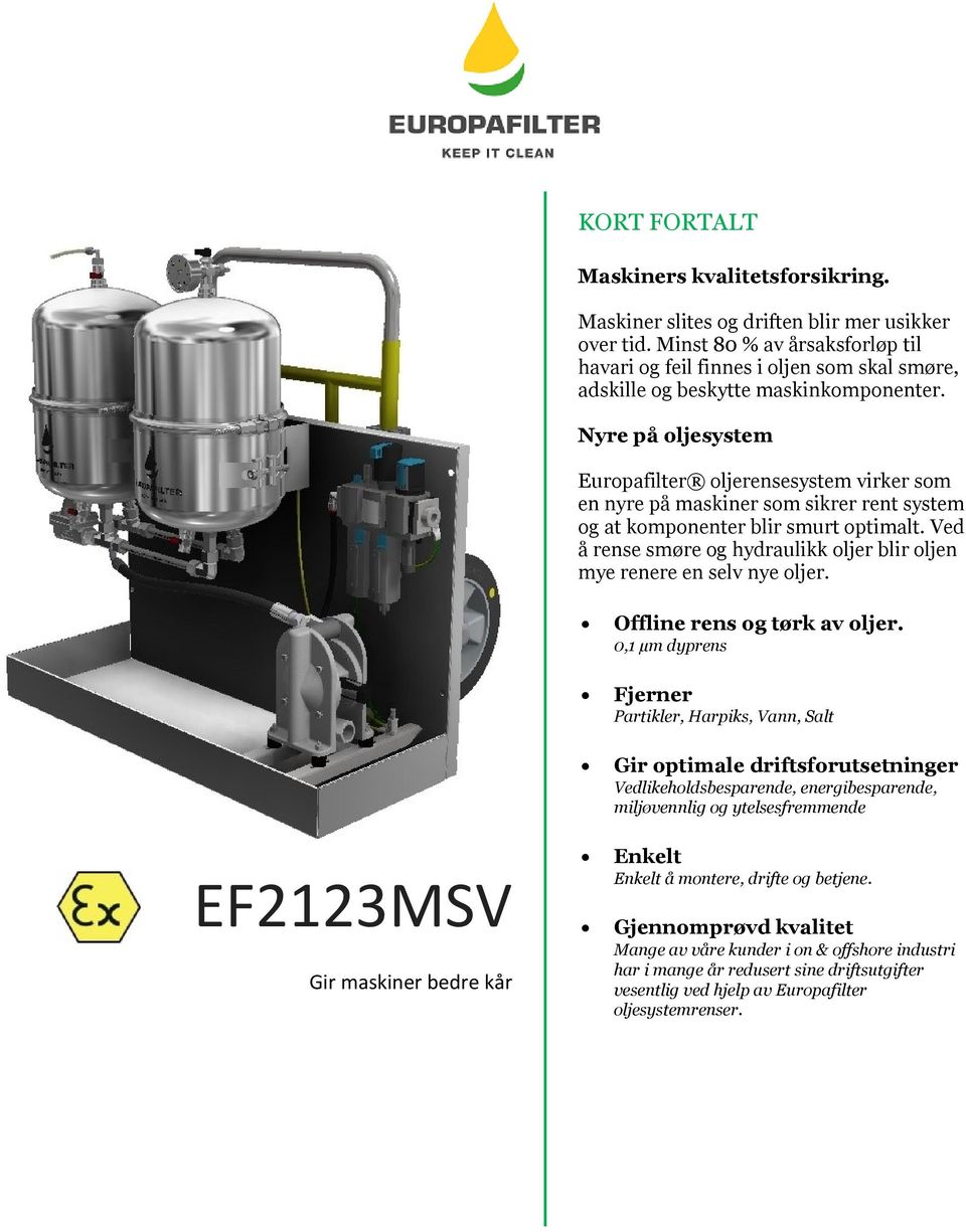 Nyre på oljesystem Europafilter oljerensesystem virker som en nyre på maskiner som sikrer rent system og at komponenter blir smurt optimalt.