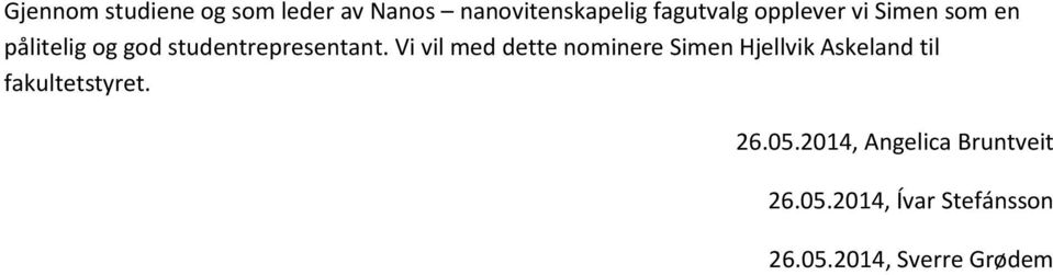 Vi vil med dette nominere Simen Hjellvik Askeland til fakultetstyret.