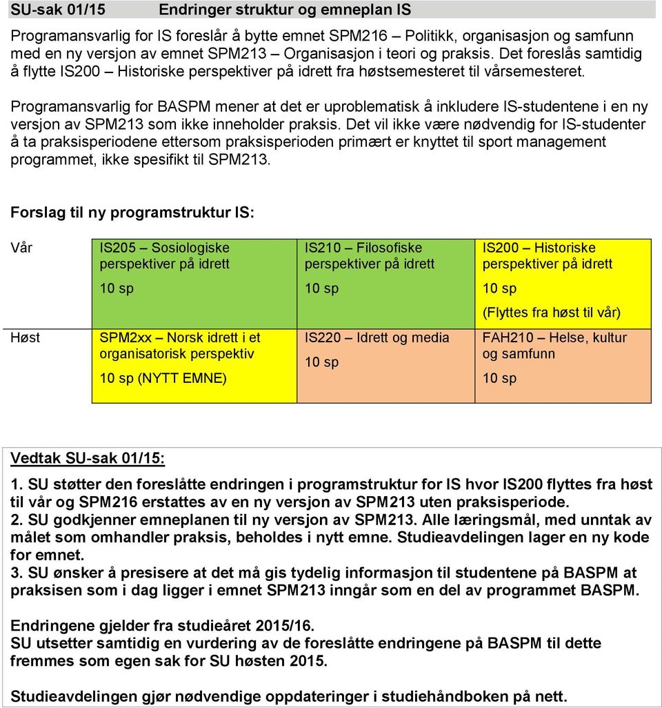 Programansvarlig for BASPM mener at det er uproblematisk å inkludere IS-studentene i en ny versjon av SPM213 som ikke inneholder praksis.