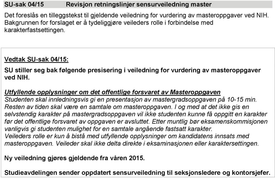 Vedtak SU-sak 04/15: SU stiller seg bak følgende presisering i veiledning for vurdering av masteroppgaver ved NIH.