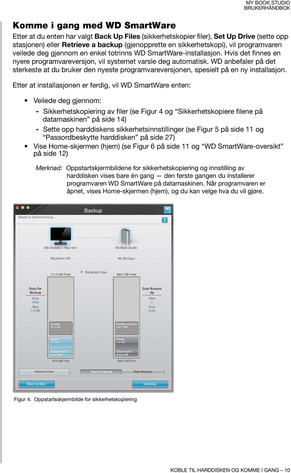 WD anbefaler på det sterkeste at du bruker den nyeste programvareversjonen, spesielt på en ny installasjon.