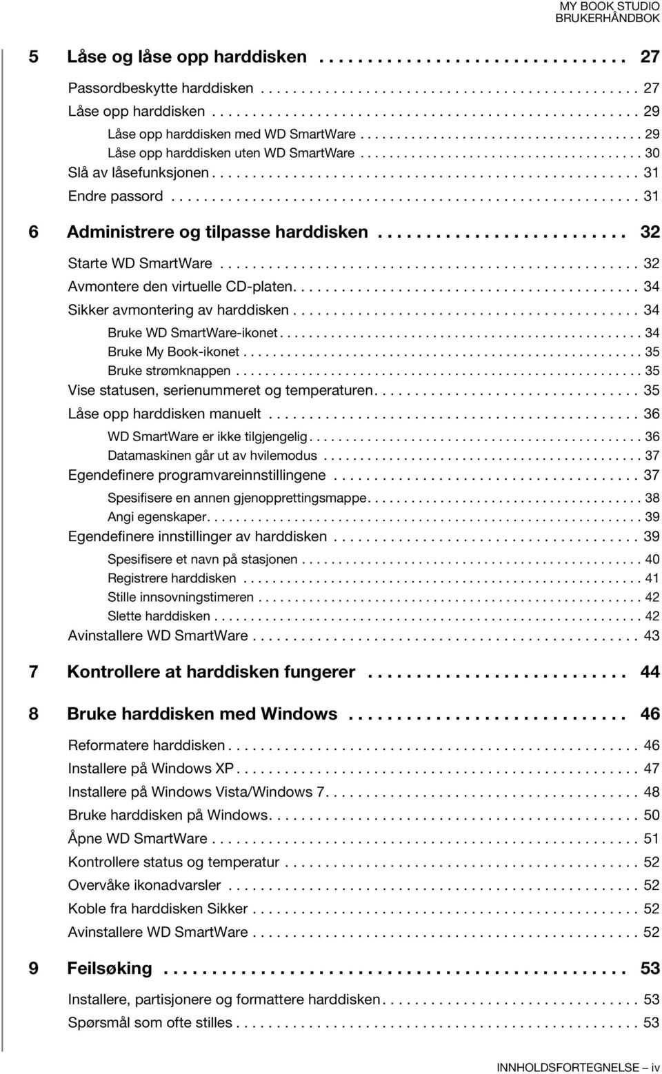 .................................................... 31 Endre passord.......................................................... 31 6 Administrere og tilpasse harddisken.......................... 32 Starte WD SmartWare.