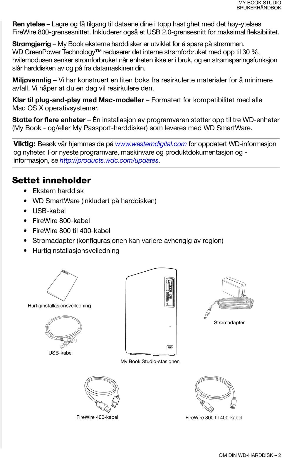 WD GreenPower Technology reduserer det interne strømforbruket med opp til 30 %, hvilemodusen senker strømforbruket når enheten ikke er i bruk, og en strømsparingsfunksjon slår harddisken av og på fra