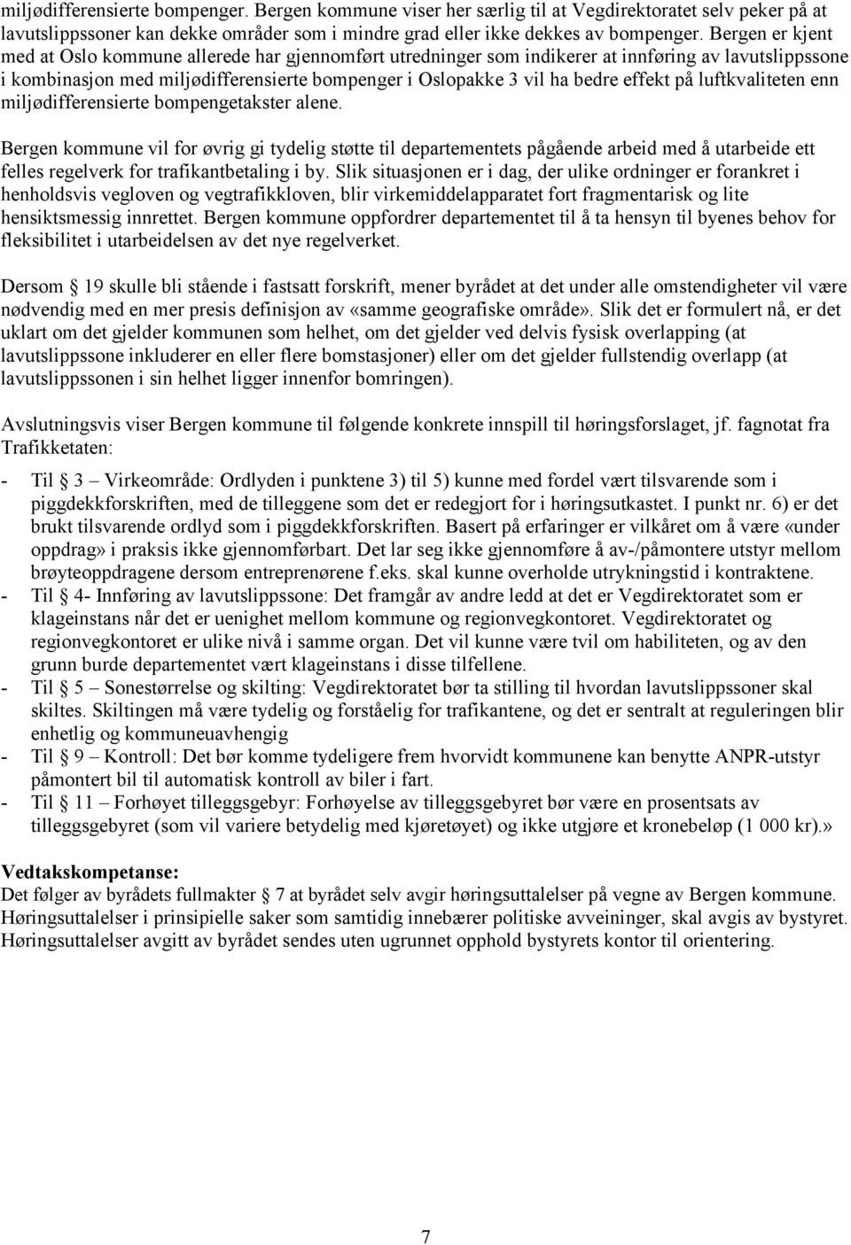 effekt på luftkvaliteten enn miljødifferensierte bompengetakster alene.