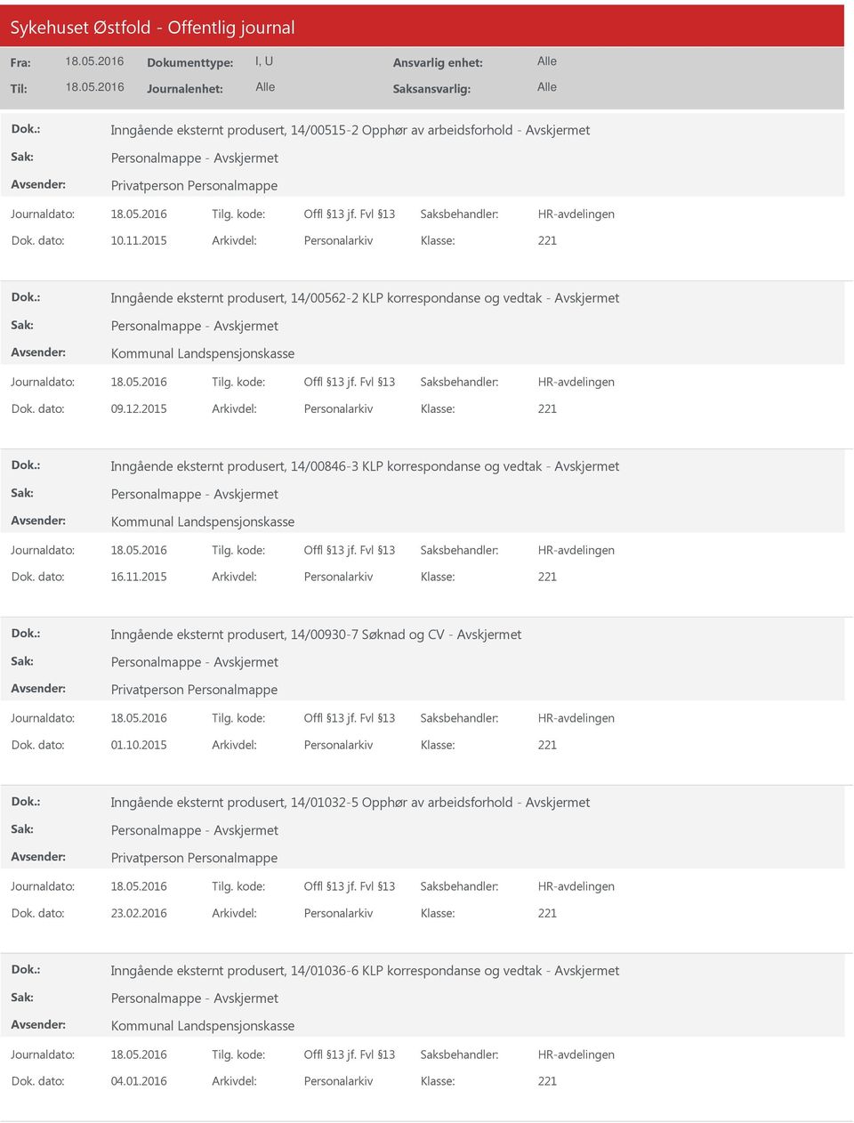 2015 Arkivdel: Personalarkiv Inngående eksternt produsert, 14/00846-3 KLP korrespondanse og vedtak - Avskjermet Kommunal Landspensjonskasse Dok. dato: 16.11.