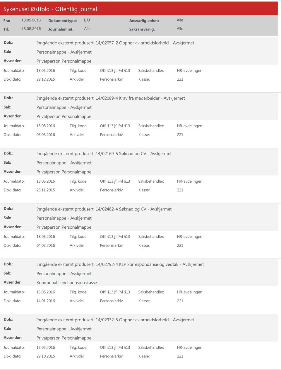 2016 Arkivdel: Personalarkiv Inngående eksternt produsert, 14/02169-5 Søknad og CV - Avskjermet Dok. dato: 28.11.