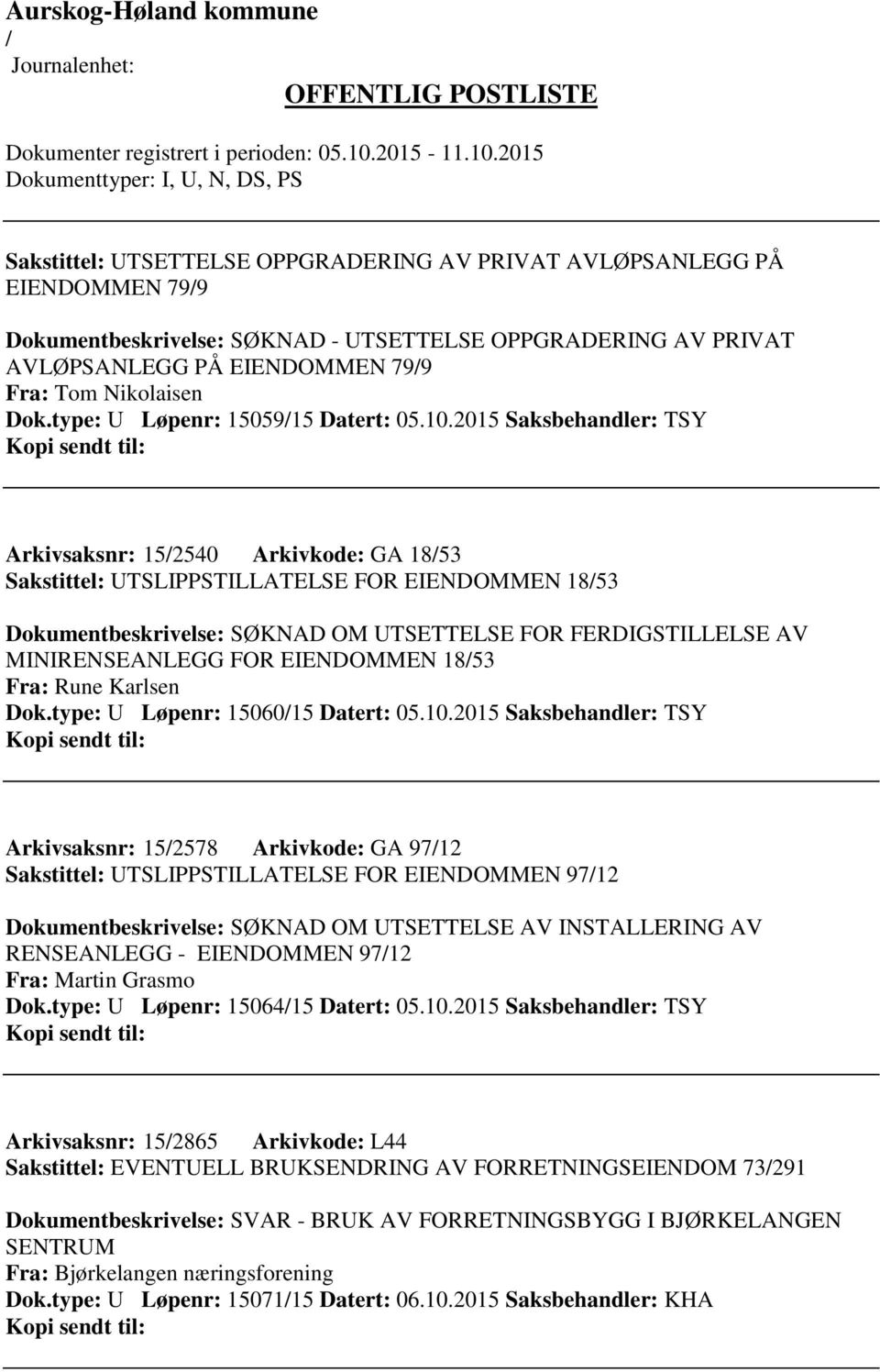 2015 Saksbehandler: TSY Arkivsaksnr: 152540 Arkivkode: GA 1853 Sakstittel: UTSLIPPSTILLATELSE FOR EIENDOMMEN 1853 Dokumentbeskrivelse: SØKNAD OM UTSETTELSE FOR FERDIGSTILLELSE AV MINIRENSEANLEGG FOR