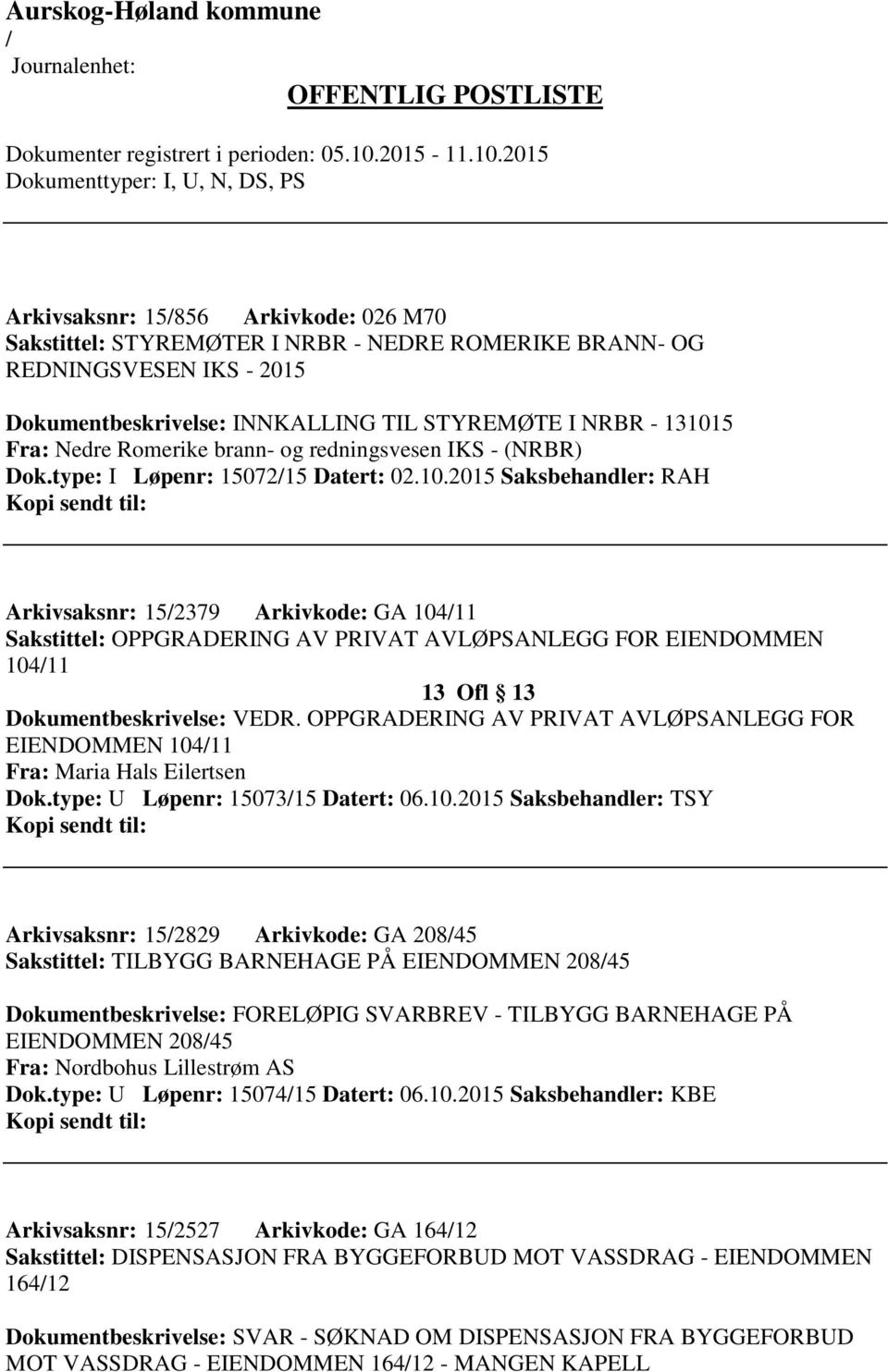 2015 Saksbehandler: RAH Arkivsaksnr: 152379 Arkivkode: GA 10411 Sakstittel: OPPGRADERING AV PRIVAT AVLØPSANLEGG FOR EIENDOMMEN 10411 13 Ofl 13 Dokumentbeskrivelse: VEDR.