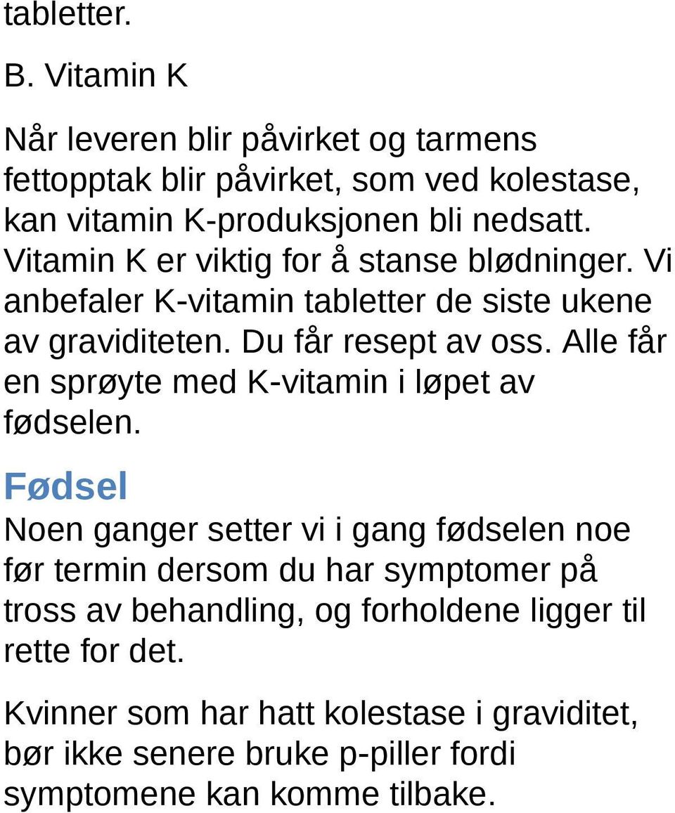 Alle får en sprøyte med K vitamin i løpet av fødselen.