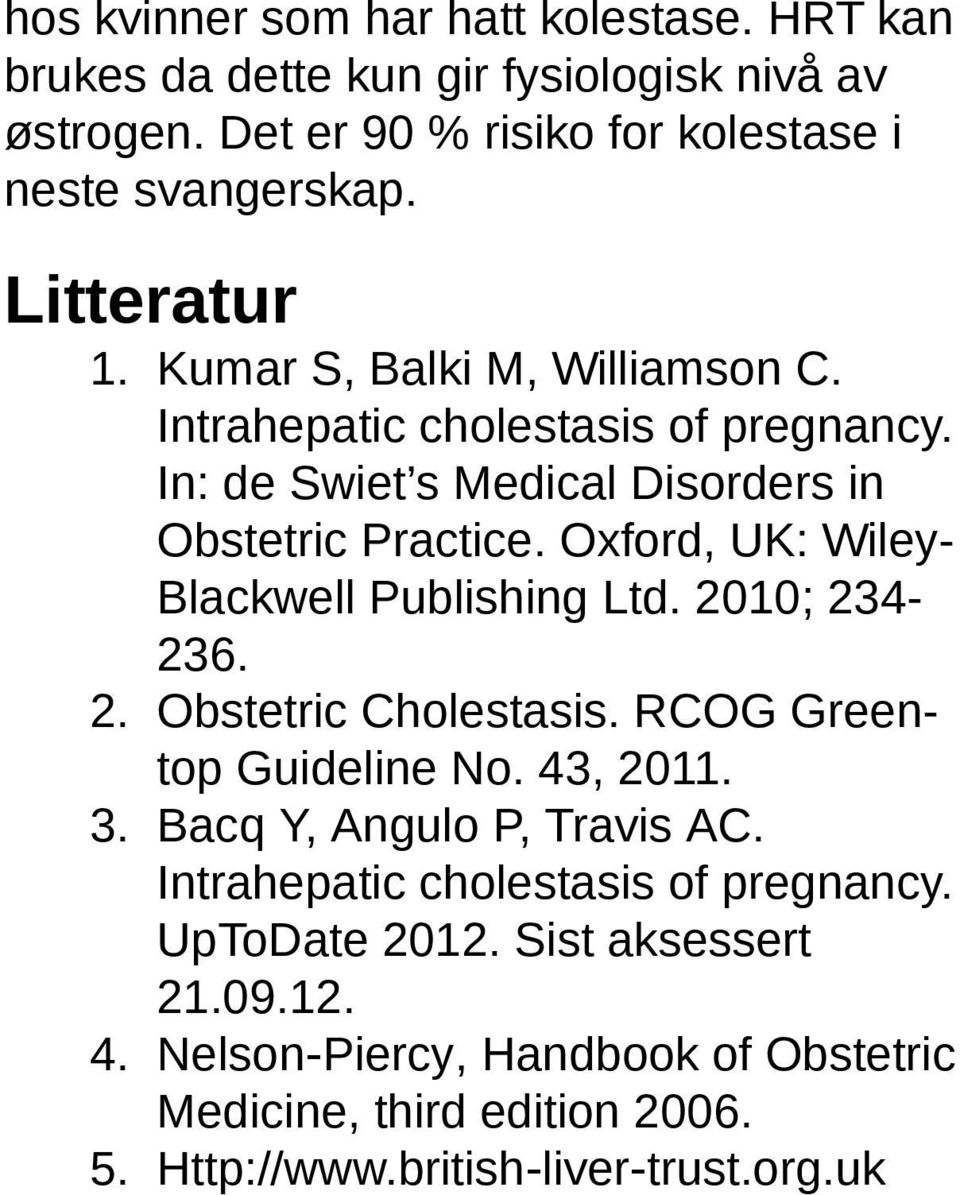 Oxford, UK: Wiley- Blackwell Publishing Ltd. 2010; 234-236. 2. Obstetric Cholestasis. RCOG Greentop Guideline No. 43, 2011. 3. Bacq Y, Angulo P, Travis AC.