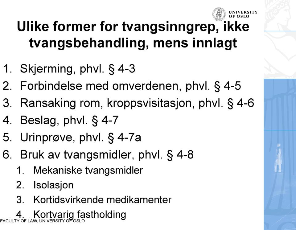 4-6 4. Beslag, phvl. 4-7 5. Urinprøve, phvl. 4-7a 6. Bruk av tvangsmidler, phvl. 4-8 1.