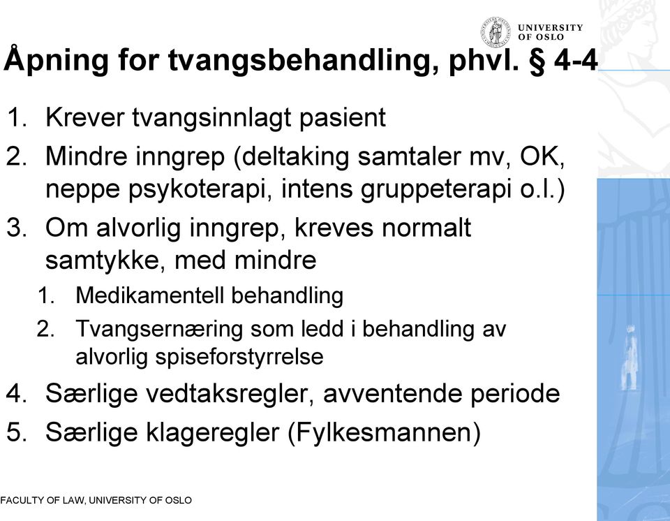 Om alvorlig inngrep, kreves normalt samtykke, med mindre 1. Medikamentell behandling 2.