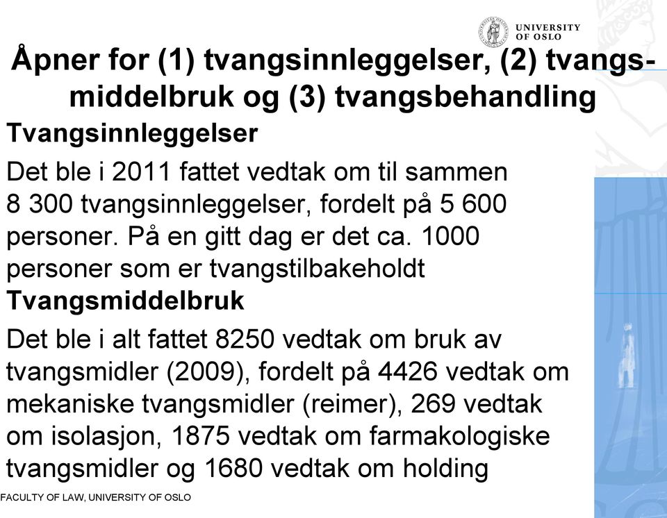 1000 personer som er tvangstilbakeholdt Tvangsmiddelbruk Det ble i alt fattet 8250 vedtak om bruk av tvangsmidler (2009),