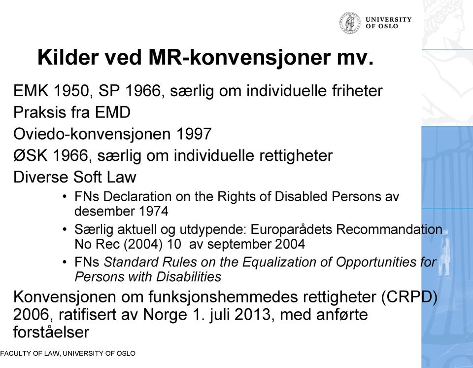 Diverse Soft Law FNs Declaration on the Rights of Disabled Persons av desember 1974 Særlig aktuell og utdypende: Europarådets